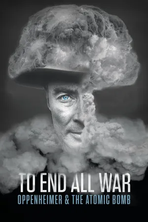 To end all war: oppenheimer & the atomic bomb